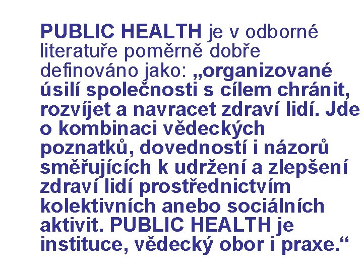 PUBLIC HEALTH je v odborné literatuře poměrně dobře definováno jako: „organizované úsilí společnosti s