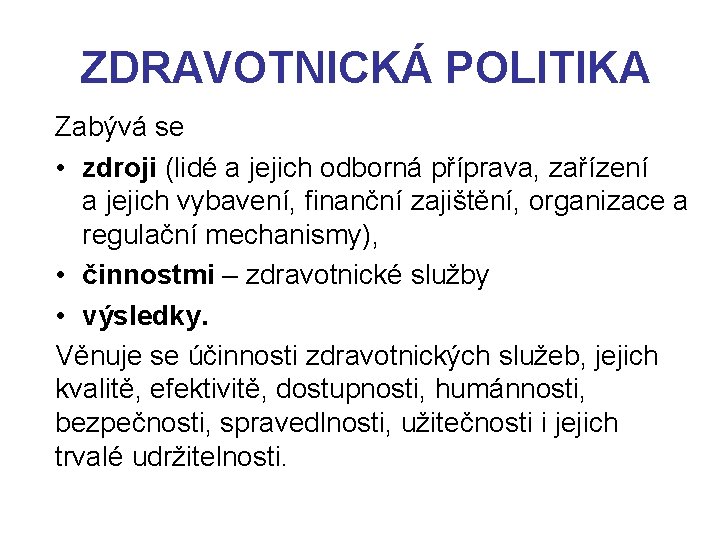  ZDRAVOTNICKÁ POLITIKA Zabývá se • zdroji (lidé a jejich odborná příprava, zařízení a