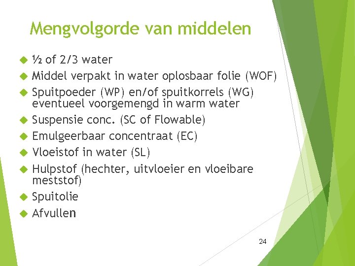 Mengvolgorde van middelen ½ of 2/3 water Middel verpakt in water oplosbaar folie (WOF)