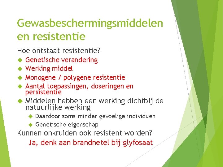 Gewasbeschermingsmiddelen en resistentie Hoe ontstaat resistentie? Genetische verandering Werking middel Monogene / polygene resistentie