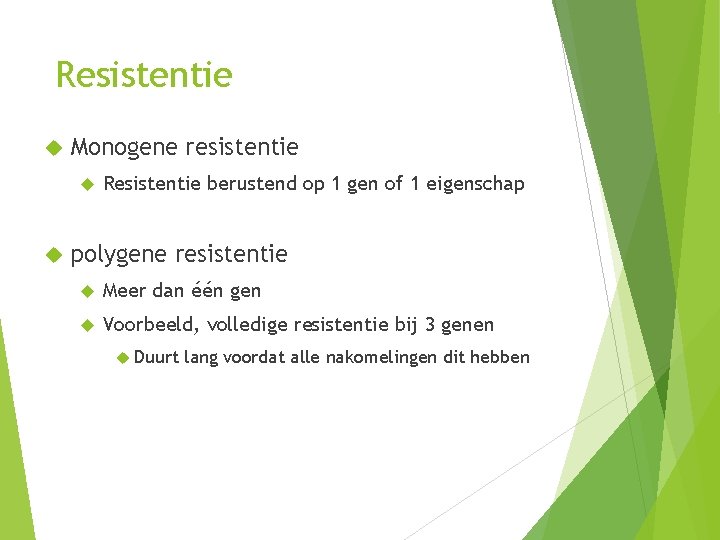 Resistentie Monogene resistentie Resistentie berustend op 1 gen of 1 eigenschap polygene resistentie Meer
