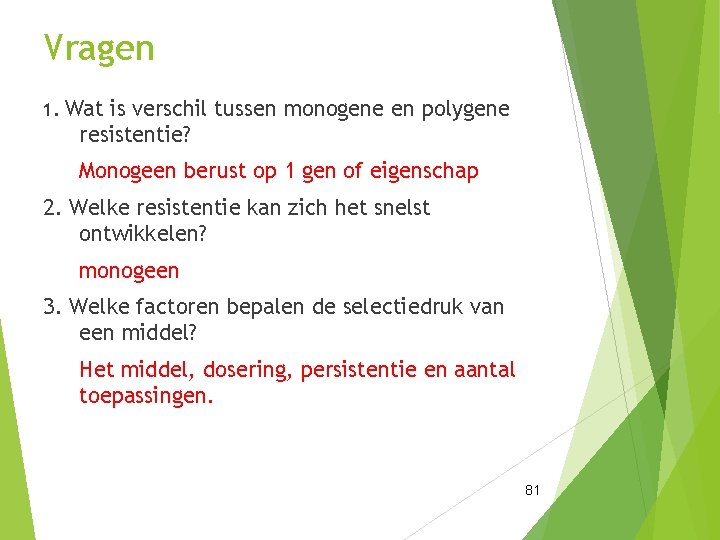 Vragen 1. Wat is verschil tussen monogene en polygene resistentie? Monogeen berust op 1