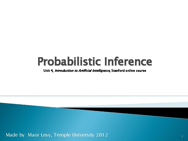 Probabilistic Inference Unit 4, Introduction to Artificial Intelligence, Stanford online course Made by: Maor