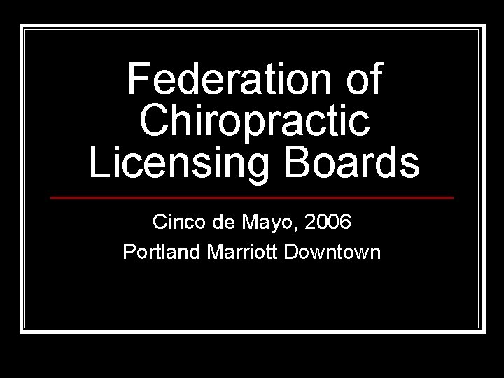 Federation of Chiropractic Licensing Boards Cinco de Mayo, 2006 Portland Marriott Downtown 