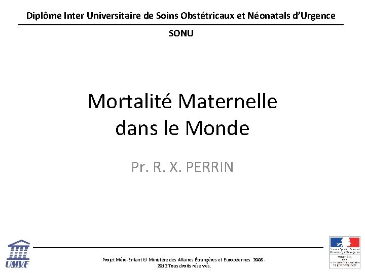 Diplôme Inter Universitaire de Soins Obstétricaux et Néonatals d’Urgence SONU Mortalité Maternelle dans le