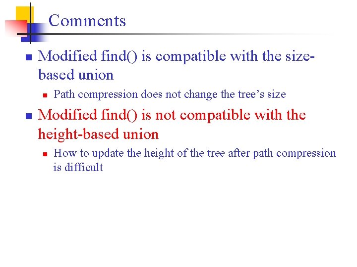 Comments n Modified find() is compatible with the sizebased union n n Path compression