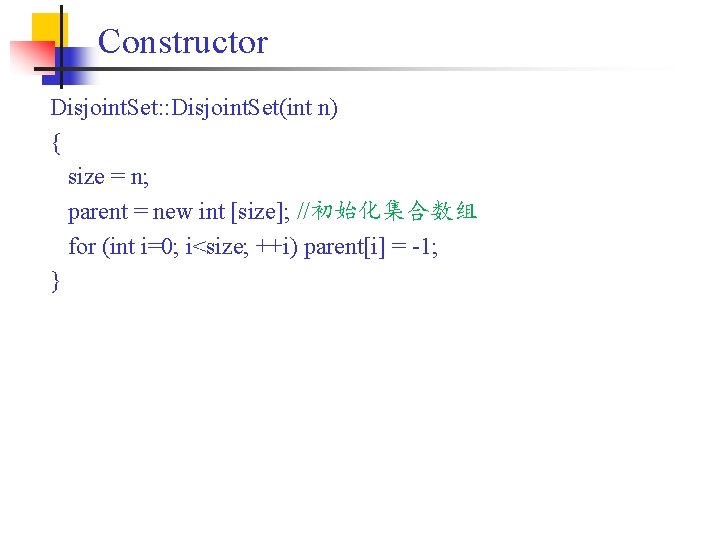 Constructor Disjoint. Set: : Disjoint. Set(int n) { size = n; parent = new
