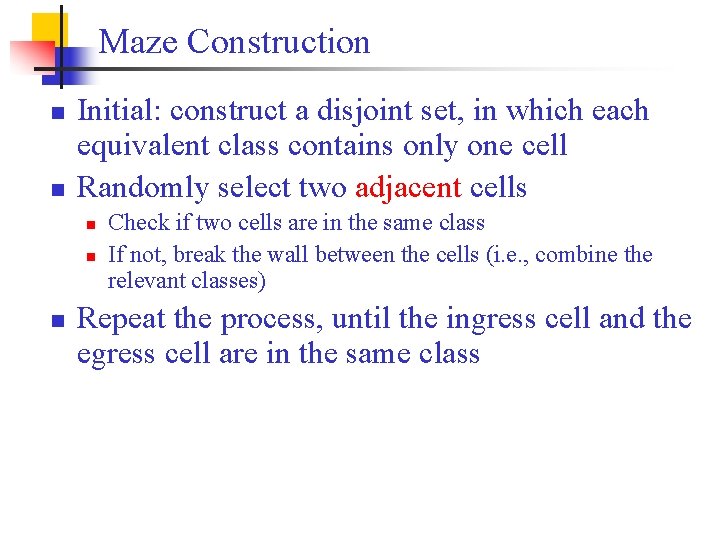Maze Construction n n Initial: construct a disjoint set, in which each equivalent class