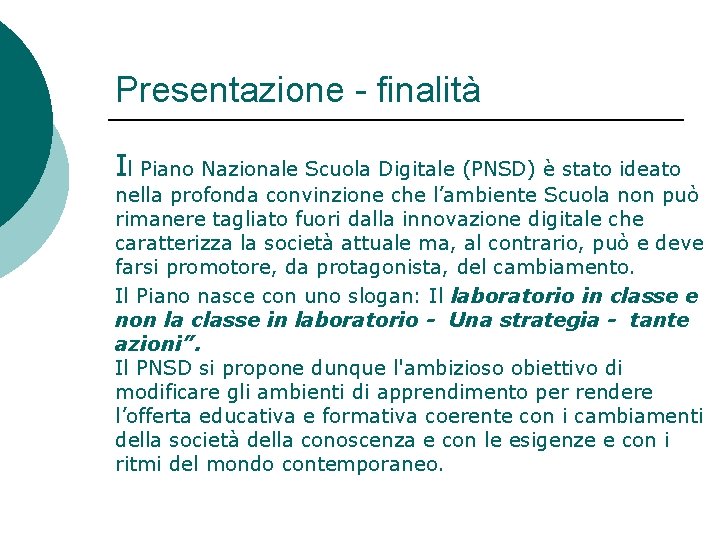 Presentazione - finalità Il Piano Nazionale Scuola Digitale (PNSD) è stato ideato nella profonda