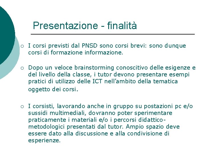 Presentazione - finalità ¡ I corsi previsti dal PNSD sono corsi brevi: sono dunque