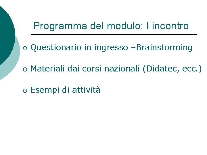 Programma del modulo: I incontro ¡ Questionario in ingresso –Brainstorming ¡ Materiali dai corsi