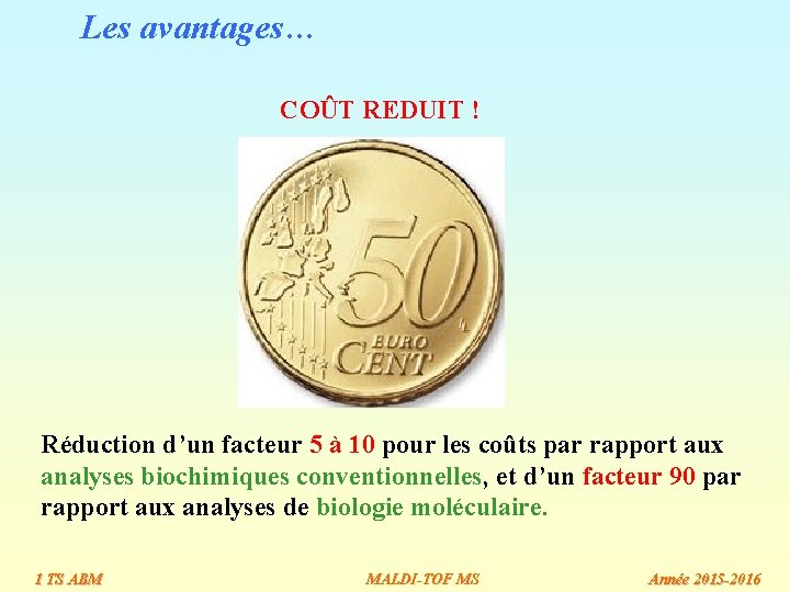 Les avantages… COÛT REDUIT ! Réduction d’un facteur 5 à 10 pour les coûts Les avantages… COÛT REDUIT ! Réduction d’un facteur 5 à 10 pour les coûts
