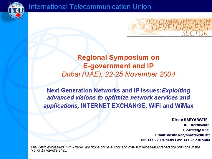 International Telecommunication Union Regional Symposium on E-government and IP Dubai (UAE), 22 -25 November International Telecommunication Union Regional Symposium on E-government and IP Dubai (UAE), 22 -25 November