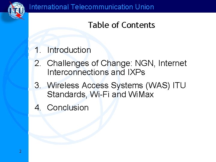 International Telecommunication Union Table of Contents 1. Introduction 2. Challenges of Change: NGN, Internet International Telecommunication Union Table of Contents 1. Introduction 2. Challenges of Change: NGN, Internet