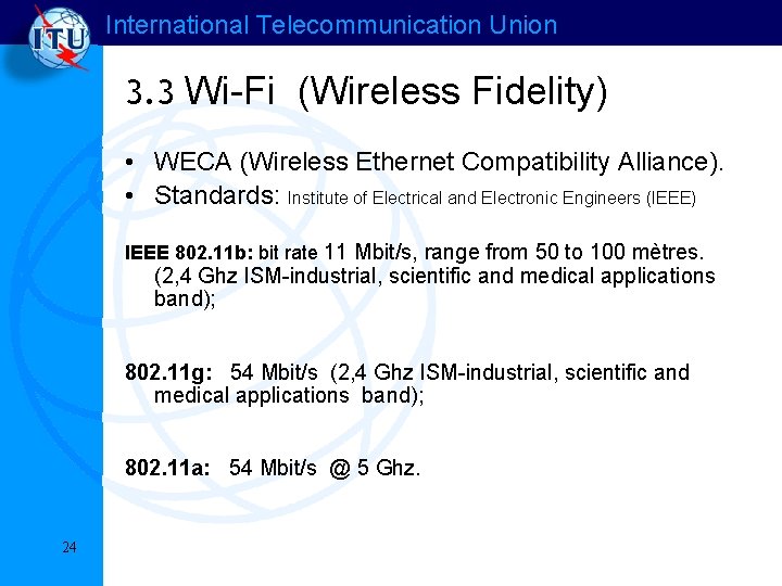 International Telecommunication Union 3. 3 Wi-Fi (Wireless Fidelity) • WECA (Wireless Ethernet Compatibility Alliance). International Telecommunication Union 3. 3 Wi-Fi (Wireless Fidelity) • WECA (Wireless Ethernet Compatibility Alliance).