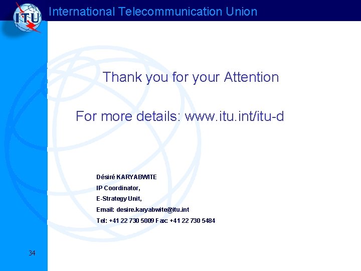 International Telecommunication Union Thank you for your Attention For more details: www. itu. int/itu-d International Telecommunication Union Thank you for your Attention For more details: www. itu. int/itu-d