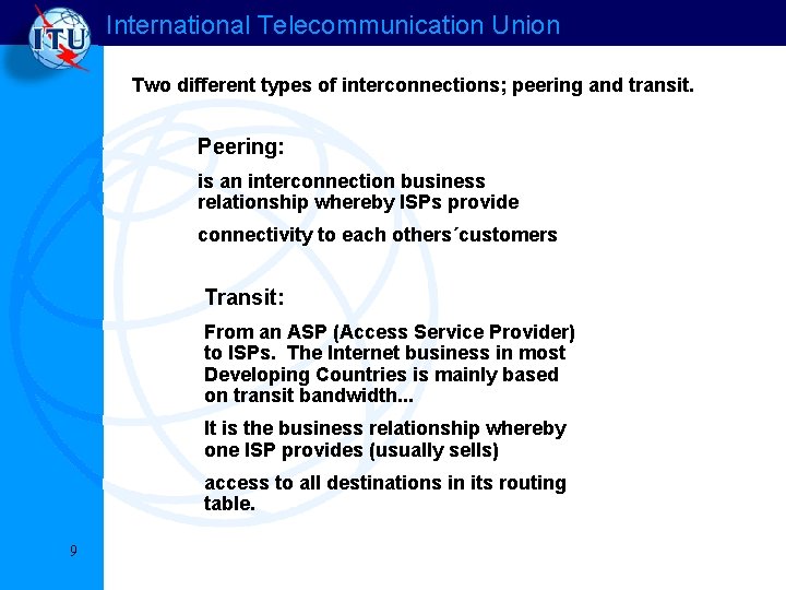 International Telecommunication Union Two different types of interconnections; peering and transit. Peering: is an International Telecommunication Union Two different types of interconnections; peering and transit. Peering: is an