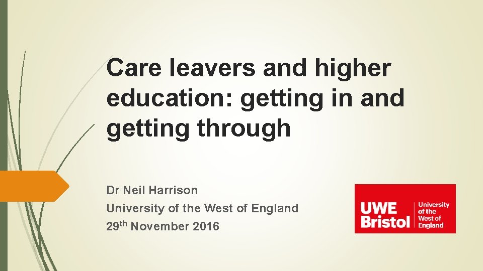 Care leavers and higher education: getting in and getting through Dr Neil Harrison University