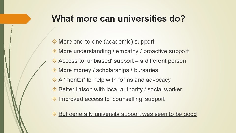 What more can universities do? More one-to-one (academic) support More understanding / empathy /