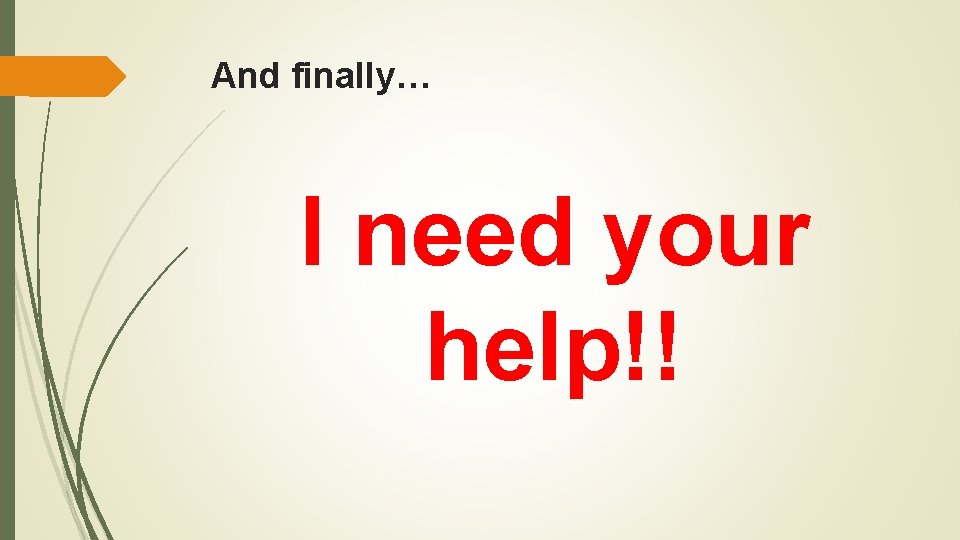 And finally… I need your help!! 