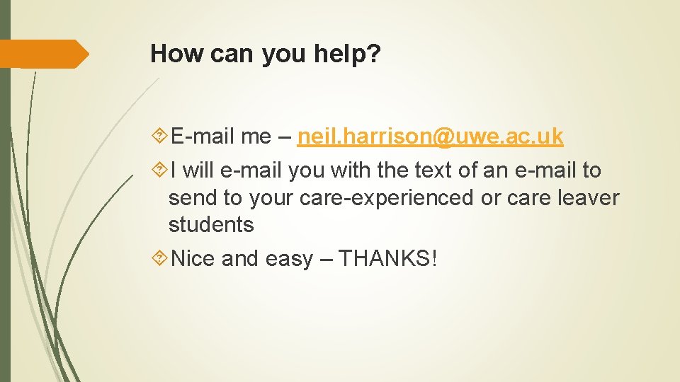 How can you help? E-mail me – neil. harrison@uwe. ac. uk I will e-mail