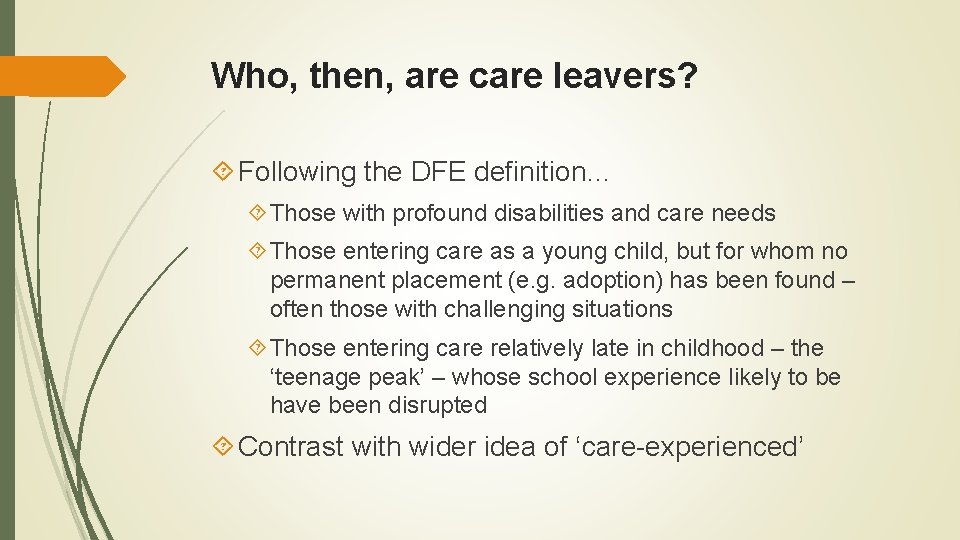 Who, then, are care leavers? Following the DFE definition… Those with profound disabilities and