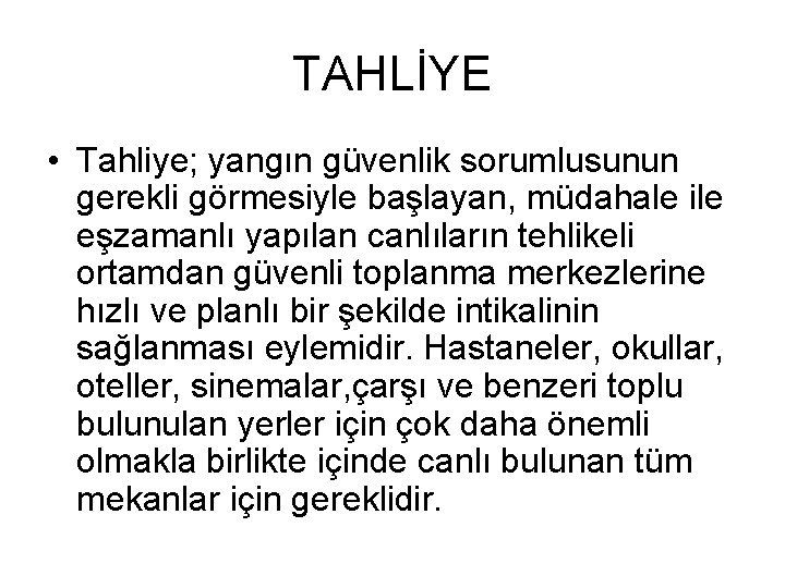 TAHLİYE • Tahliye; yangın güvenlik sorumlusunun gerekli görmesiyle başlayan, müdahale ile eşzamanlı yapılan canlıların