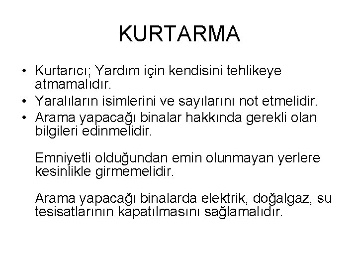 KURTARMA • Kurtarıcı; Yardım için kendisini tehlikeye atmamalıdır. • Yaralıların isimlerini ve sayılarını not