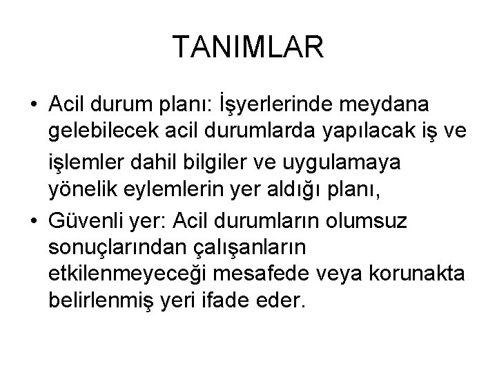 TANIMLAR • Acil durum planı: İşyerlerinde meydana gelebilecek acil durumlarda yapılacak iş ve işlemler