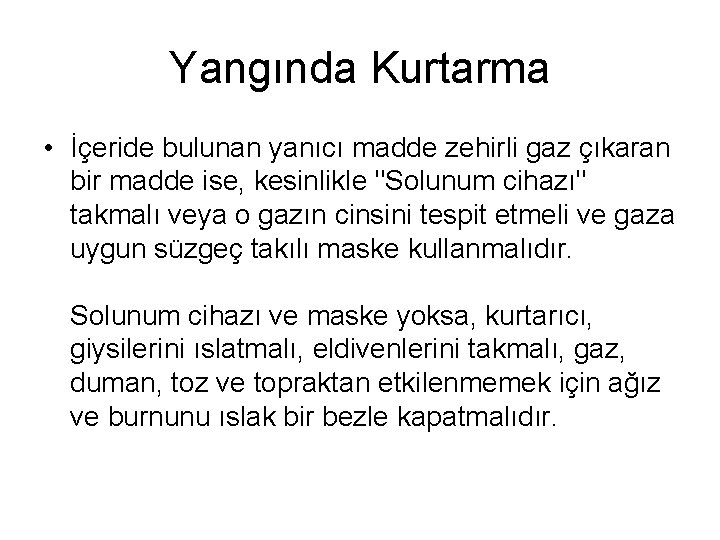 Yangında Kurtarma • İçeride bulunan yanıcı madde zehirli gaz çıkaran bir madde ise, kesinlikle