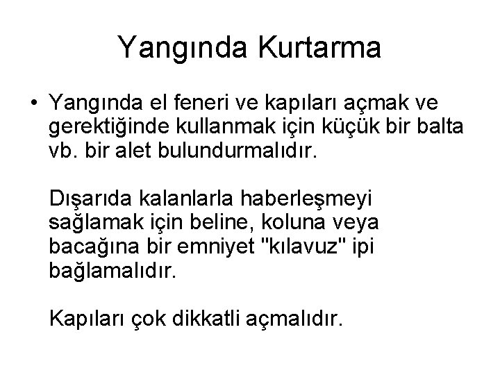 Yangında Kurtarma • Yangında el feneri ve kapıları açmak ve gerektiğinde kullanmak için küçük