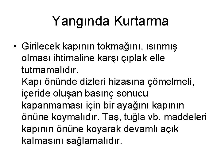 Yangında Kurtarma • Girilecek kapının tokmağını, ısınmış olması ihtimaline karşı çıplak elle tutmamalıdır. Kapı