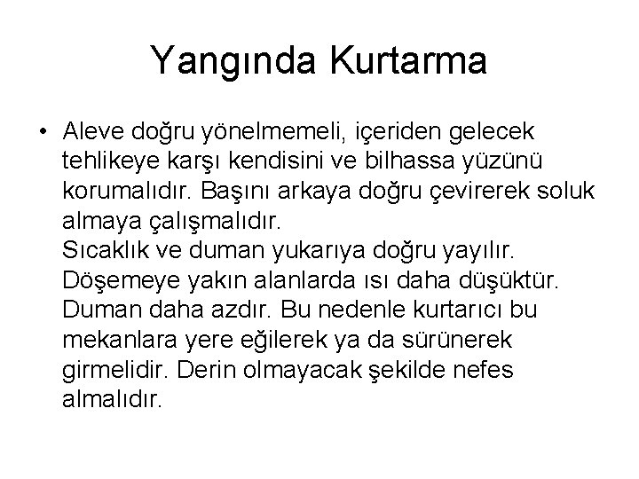 Yangında Kurtarma • Aleve doğru yönelmemeli, içeriden gelecek tehlikeye karşı kendisini ve bilhassa yüzünü