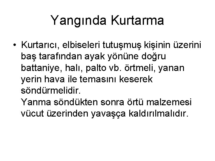 Yangında Kurtarma • Kurtarıcı, elbiseleri tutuşmuş kişinin üzerini baş tarafından ayak yönüne doğru battaniye,