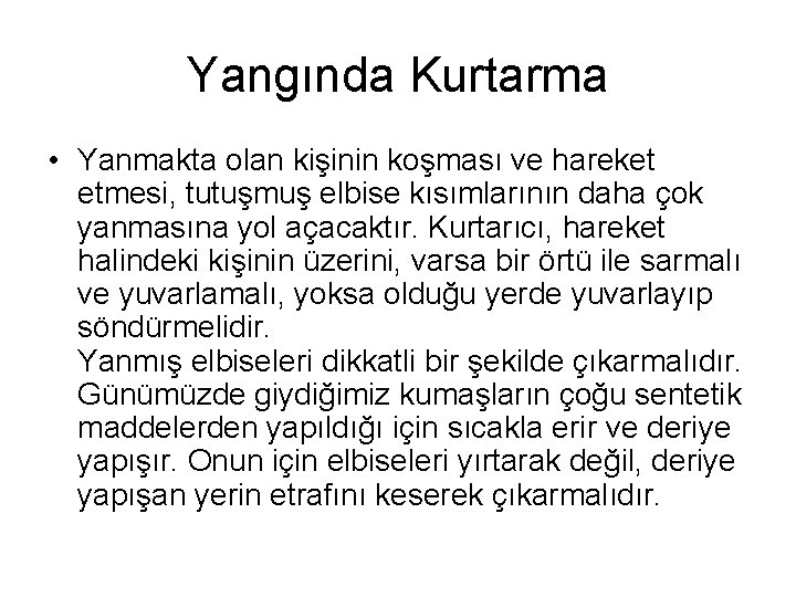 Yangında Kurtarma • Yanmakta olan kişinin koşması ve hareket etmesi, tutuşmuş elbise kısımlarının daha