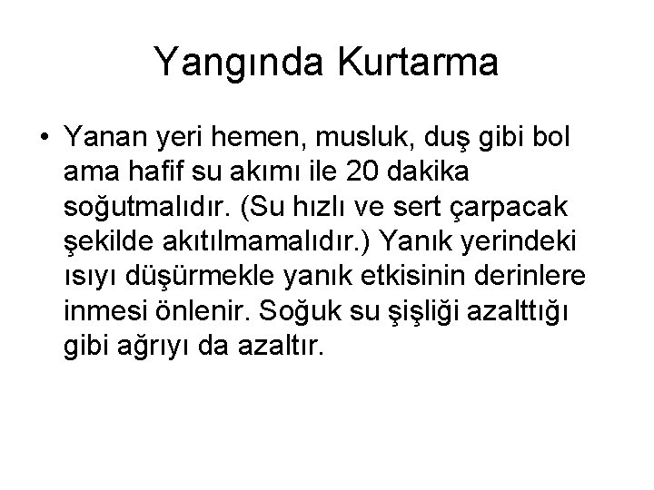 Yangında Kurtarma • Yanan yeri hemen, musluk, duş gibi bol ama hafif su akımı