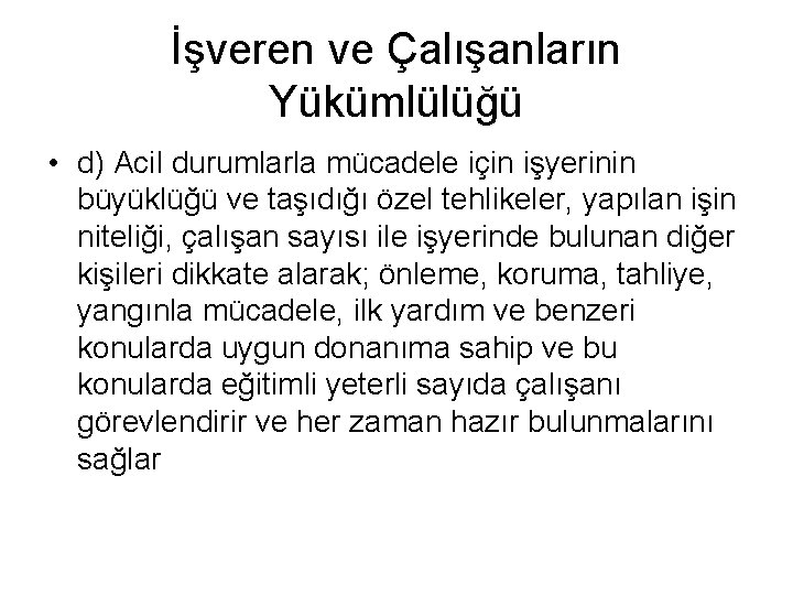 İşveren ve Çalışanların Yükümlülüğü • d) Acil durumlarla mücadele için işyerinin büyüklüğü ve taşıdığı