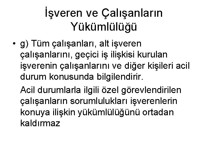 İşveren ve Çalışanların Yükümlülüğü • g) Tüm çalışanları, alt işveren çalışanlarını, geçici iş ilişkisi