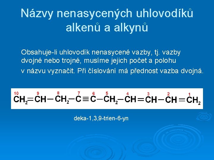 Názvy nenasycených uhlovodíků alkenů a alkynů Obsahuje-li uhlovodík nenasycené vazby, tj. vazby dvojné nebo