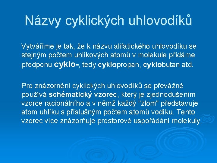 Názvy cyklických uhlovodíků Vytváříme je tak, že k názvu alifatického uhlovodíku se stejným počtem