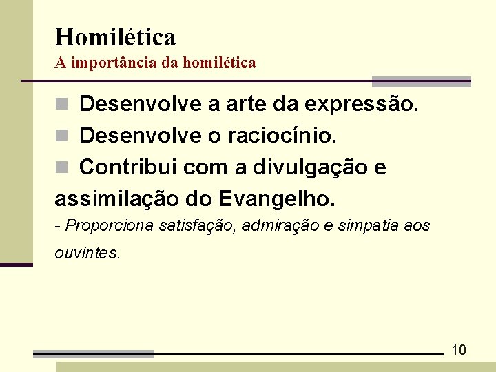 Homilética A importância da homilética n Desenvolve a arte da expressão. n Desenvolve o