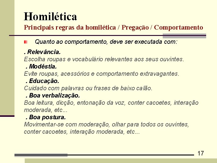 Homilética Principais regras da homilética / Pregação / Comportamento Quanto ao comportamento, deve ser