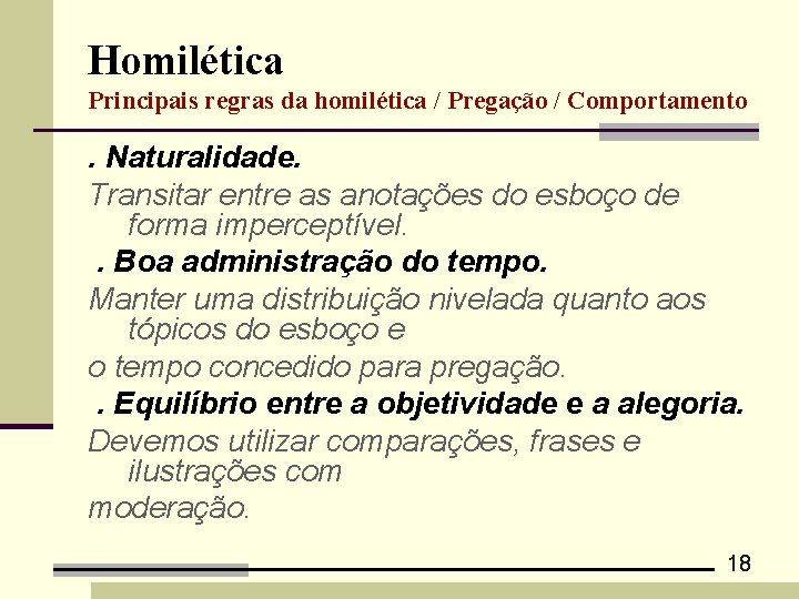 Homilética Principais regras da homilética / Pregação / Comportamento . Naturalidade. Transitar entre as