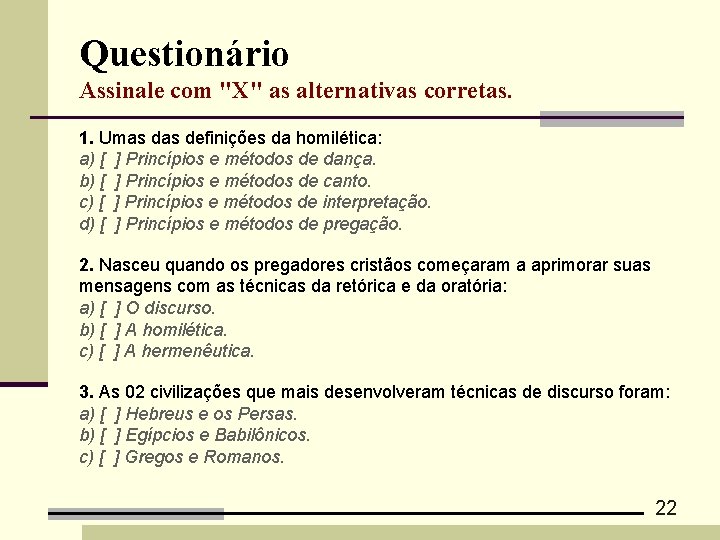 Questionário Assinale com "X" as alternativas corretas. 1. Umas definições da homilética: a) [