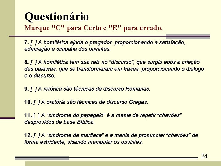 Questionário Marque "C" para Certo e "E" para errado. 7. [ ] A homilética