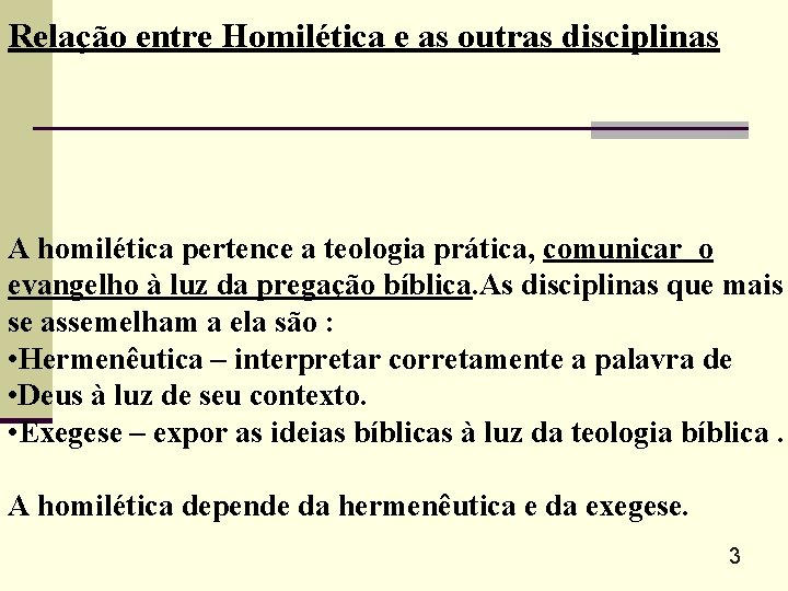 Relação entre Homilética e as outras disciplinas A homilética pertence a teologia prática, comunicar