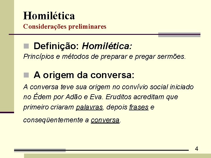 Homilética Considerações preliminares n Definição: Homilética: Princípios e métodos de preparar e pregar sermões.