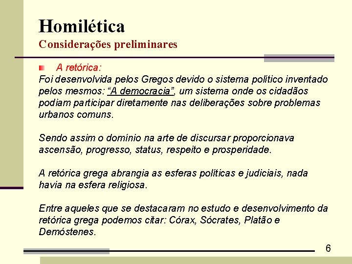 Homilética Considerações preliminares A retórica: Foi desenvolvida pelos Gregos devido o sistema político inventado