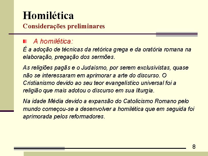 Homilética Considerações preliminares A homilética: É a adoção de técnicas da retórica grega e