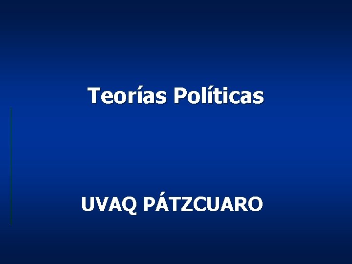 Teorías Políticas UVAQ PÁTZCUARO Teorías Políticas UVAQ PÁTZCUARO